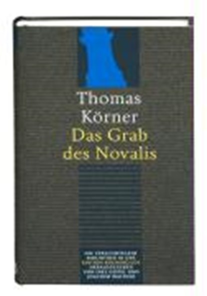 Körner, T: Grab des Novalis, KÖRNER,  Thomas - Gebonden - 9783940111388