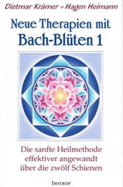 Neue Therapien mit Bach-Blüten 1, Dietmar Krämer ; Hagen Heimann - Gebonden - 9783940395146