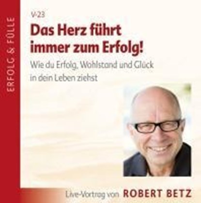 Das Herz führt immer zum Erfolg, Robert Theodor Betz - AVM - 9783940503053