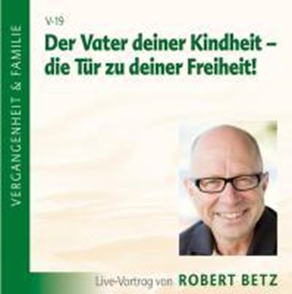 Der Vater deiner Kindheit - die Tür zu deiner Freiheit! CD, Robert Theodor Betz - AVM - 9783940503060