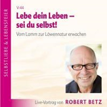 Lebe dein Leben! Sei du selbst! CD, Robert Theodor Betz - AVM - 9783940503152