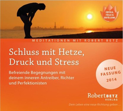 Schluss mit Hetze, Druck und Stress - Meditations-CD, Robert. T. Betz - AVM - 9783940503572