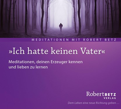 "Ich hatte keinen Vater" - Meditations-CD, Robert. T Betz - AVM - 9783940503749