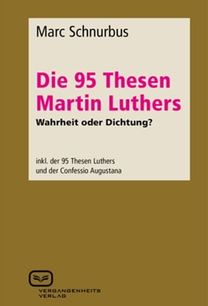 Die 95 Thesen Martin Luthers - Wahrheit oder Dichtung?, Marc Schnurbus - Ebook - 9783940621887
