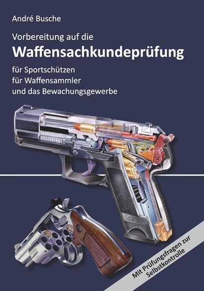 Vorbereitung auf die Waffensachkundeprüfung für Sportschützen, Waffensammler und das Bewachungsgewerbe, André Busche - Paperback - 9783940723529