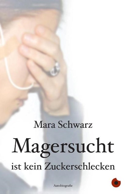 Magersucht ist kein Zuckerschlecken, Mara Schwarz - Paperback - 9783940767912
