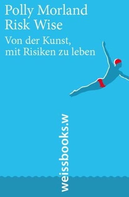 Risk Wise, Polly Morland ; Alain de Botton ; Elisabeth Corley ; Andreas Utermann - Ebook - 9783940888891