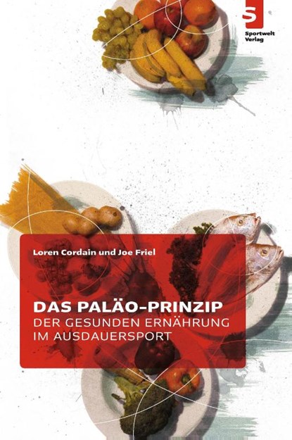 Das Paläo-Prinzip der gesunden Ernährung im Ausdauersport, Loren Cordain ; Joe Friel - Paperback - 9783941297104