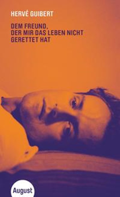 Dem Freund, der mir das Leben nicht gerettet hat, Hervé Guibert - Gebonden - 9783941360860