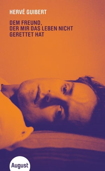 Dem Freund, der mir das Leben nicht gerettet hat, Hervé Guibert - Ebook - 9783941360921