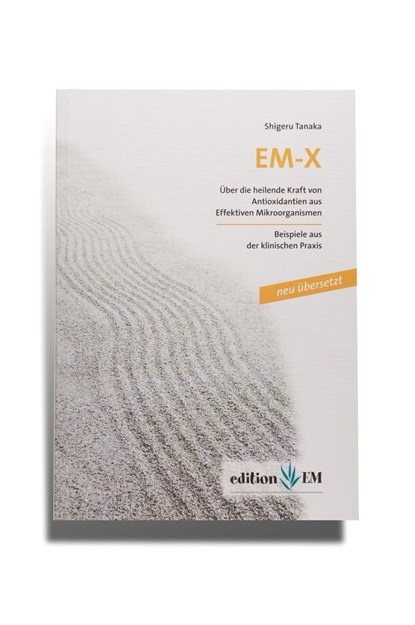EM-X, Über die heilende Kraft von Antioxidantien aus Effektiven Mikroorganismen, Shigeru Tanaka - Paperback - 9783941383036