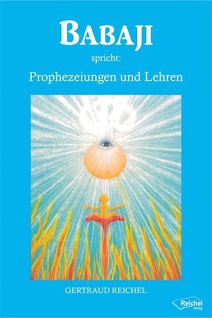 Babaji spricht: Prophezeiungen und Lehren, Gertraud Reichel - Ebook - 9783941435766
