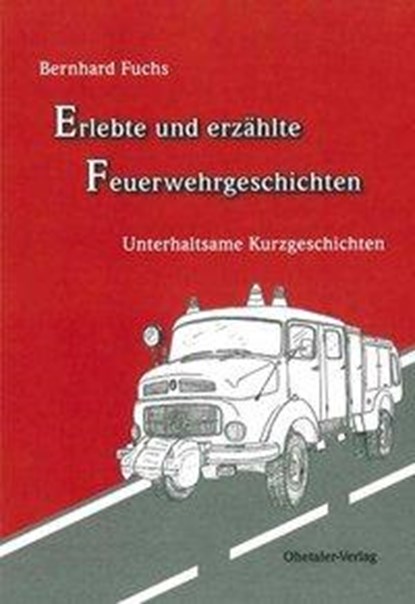 Erlebte und erzählte Feuerwehrgeschichten, Bernhard Fuchs - Paperback - 9783941457331