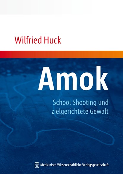 Amok, School Shooting und zielgerichtete Gewalt, Wilfried Huck - Paperback - 9783941468672