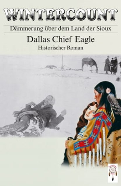 Wintercount - Dämmerung über dem Land der Sioux, Dallas Chief Eagle - Ebook - 9783941485440