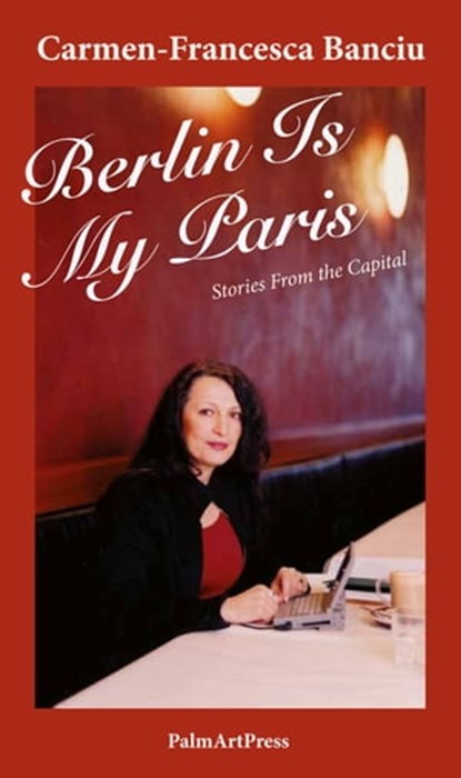 Berlin Is My Paris, Carmen-Francesca Banciu - Ebook - 9783941524910