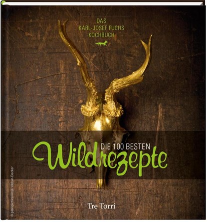 Die 100 besten Wildrezepte, Karl-Josef Fuchs - Gebonden - 9783941641983