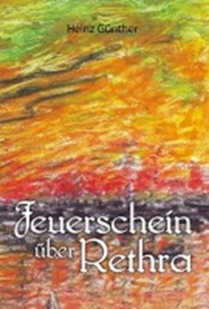 Feuerschein über Rethra, GÜNTHER,  Heinz - Paperback - 9783941681897
