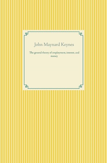 The general theory of employment, interest, and money, John Maynard Keynes - Paperback - 9783941729414