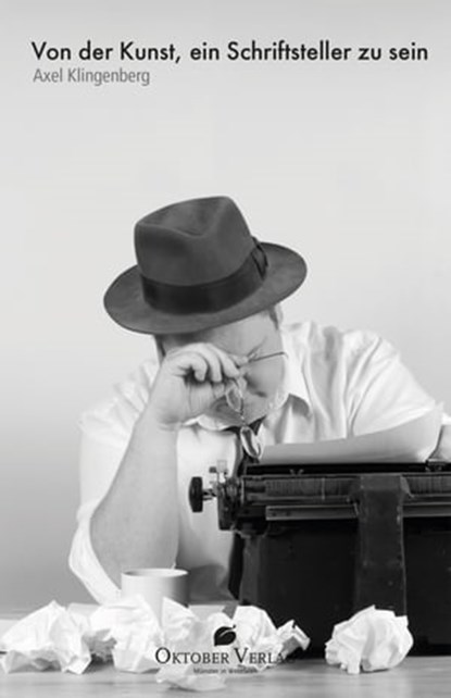 Von der Kunst, ein Schriftsteller zu sein, Axel Klingenberg - Ebook - 9783941895751