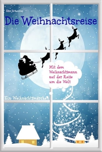 Die Weihnachtsreise - Ein Weihnachtsmärchen, Elke Bräunling - Ebook - 9783941923195
