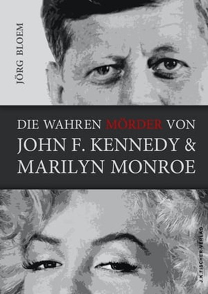 Die wahren Mörder von J.F.Kennedy und Marilyn Monroe, Jörg Bloem - Ebook - 9783941956681