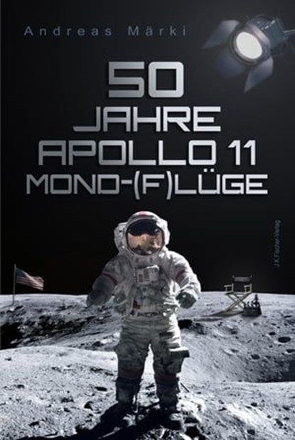 50 Jahre Apollo 11 Mond-(F)lüge, Andreas Märki - Ebook - 9783941956834