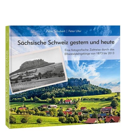 Sächsische Schweiz gestern und heute, Peter Schubert ; Peter Ufer - Gebonden - 9783941977556