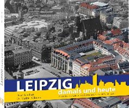 Leipzig damals und heute, SCHUBERT,  Peter ; Ullmann, Dr. Mathias ; K4Verlag - Gebonden - 9783941977716