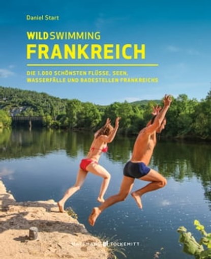 Wild Swimming Frankreich, Daniel Start - Ebook - 9783942048811