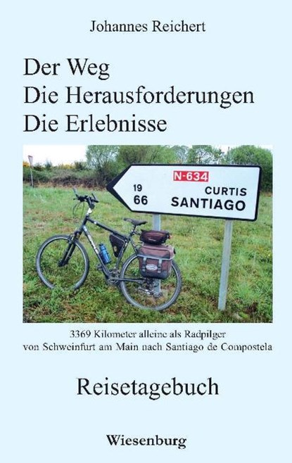Der Weg - Die Herausforderungen - Die Erlebnisse - 3.369 Kilometer alleine als Radpilger von Schweinfurt am Main nach Santiago de Compostela, Johannes Reichert - Paperback - 9783942063616