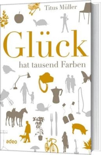 Glück hat tausend Farben, Titus Müller - Gebonden - 9783942208574