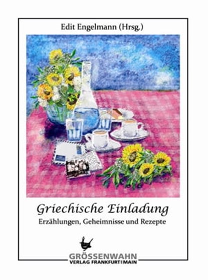 Griechische Einladung, Edit Engelmann ; Andreas Deffner ; Caritas Führer ; Katerina Metallinou-Kiess ; Brigitte Münch ; Antonia Pauly ; Stefano Polis ; Monika Schmidt ; Sevastos P. Sampsounis - Ebook - 9783942223416