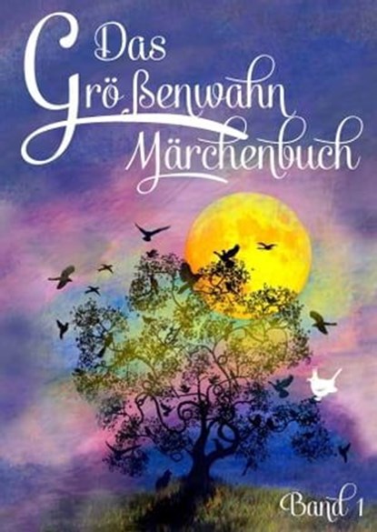 Das Größenwahn Märchenbuch, Brigitte Münch ; Geli Ammann ; Iris Clas ; Petra Friedel ; Lilly Friedstein ; Bettina Hackelsperger ; Anne D. Plau ; Wilfried von Manstein ; Britta Voß ; Philipp Schmidt ; Franziska Johanna Schrörs ; Andrew B. Theben - Ebook - 9783942223485