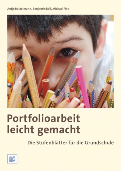Portfolioarbeit leicht gemacht: Die Stufenblätter für die Grundschule, Antje Bostelmann ; Benjamin Bell ; Michael Fink - Paperback - 9783942334129