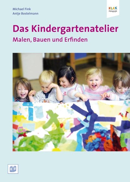 Das Kindergartenatelier: Malen Bauen und Erfinden., Antje Bostelmann ; Michael Fink - Paperback - 9783942334174