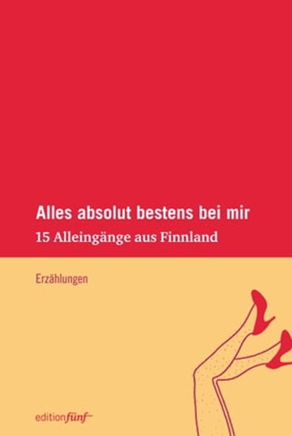 Alles absolut bestens bei mir, Sari Malkamäki ; Hanna Hauru ; Eeva Kilpi ; Rosa Liksom ; Maria Jotuni ; Kirste Paltto ; Susanne Ringell ; Solveig von Schoultz - Ebook - 9783942374569