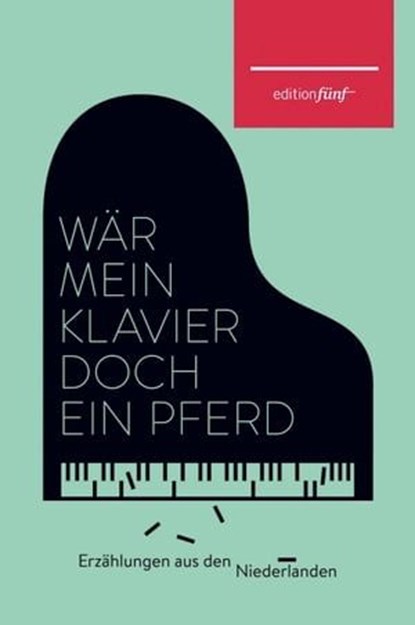 Wär mein Klavier doch ein Pferd, Maria Dermoût ; Josepha Mendels ; Elisabeth Augustin ; Annie M. G. Schmidt ; Marga Minco ; Helga Ruebsamen ; Margriet de Moor ; Ellen Ombre ; Jill Stolk ; Anneloes Timmerije ; Manon Uphoff ; Sanneke van Hassel ; Esther Gerritsen ; Maartje Wortel ; Doris H - Ebook - 9783942374828