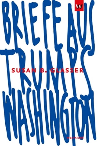 Briefe aus Trumps Washington, Susan B. Glasser - Ebook - 9783942377201