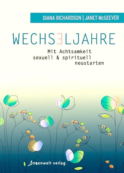 Wechseljahre - Mit Achtsamkeit sexuell und spirituell neustarten, Diana Richardson ; Janet McGeever - Paperback - 9783942502924