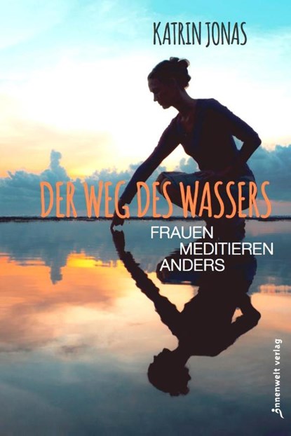 Der Weg des Wassers - Frauen meditieren anders, Katrin Jonas - Paperback - 9783942502931