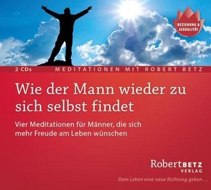 Wie der Mann wieder zu sich selbst findet - 2 Meditations-CDs, Robert T. Betz - AVM - 9783942581530