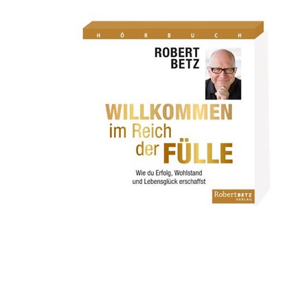 Willkommen im Reich der Fülle - Hörbuch, Robert T. Betz - AVM - 9783942581899