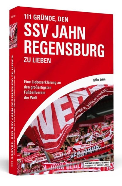 111 Gründe, den SSV Jahn Regensburg zu lieben, Tobias Braun - Paperback - 9783942665544