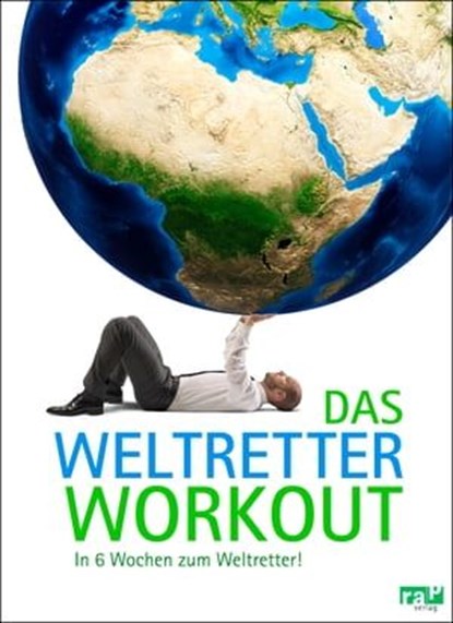 Das Weltretter-Workout, Philipp Appenzeller ; Paul Dreßler ; Anna Maxine von Grumbkow ; Katharina Schäfer ; Rieke Kersting ; Madeleine Menger - Ebook - 9783942733519