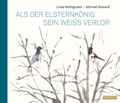 Als der Elsternkönig sein Weiß verlor, Michael Stavaric - Gebonden - 9783942795470