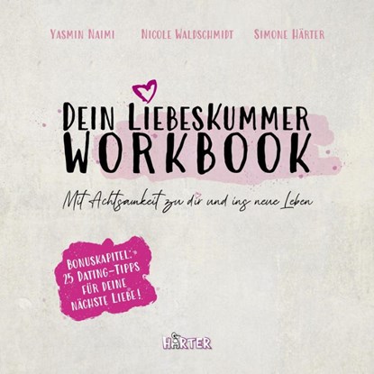 Dein Liebeskummer Workbook, Yasmin Naimi ; Nicole Waldschmidt ; Simone Härter ; HÄRTER Verlag - Paperback - 9783942906586