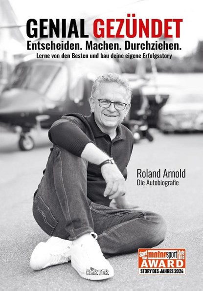 GENIAL GEZÜNDET. Entscheiden. Machen. Durchziehen. Lerne von den Besten und bau deine eigene Erfolgsstory., Roland Arnold ; Shirley Michaela Seul - Gebonden - 9783942906999