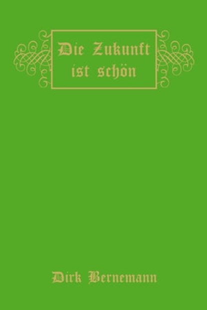 Die Zukunft ist schön, Dirk Bernemann - Ebook - 9783942920360