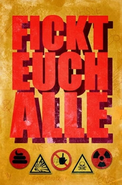 Fickt euch alle, Dirk Bernemann ; Stefan Gaffory ; Andy Strauß ; Susann Klossek ; Christoph Strasser ; Jan Off ; Christian Ritter ; Andrea Mohr ; Stefan Kalbers ; Alex Gräbeldinger ; Niklas Hughes - Ebook - 9783942920483